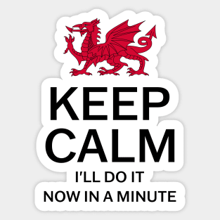 Keep Calm I'll Do It Now In A Minute Sticker